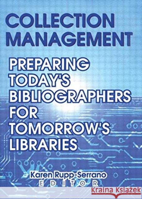 Collection Management: Preparing Today's Bibliographies for Tomorrow's Libraries Rupp-Serrano, Karen 9780789010032 Haworth Press