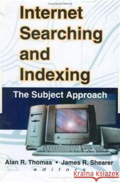 Internet Searching and Indexing: The Subject Approach Thomas, Alan R. 9780789010308 Haworth Information Press