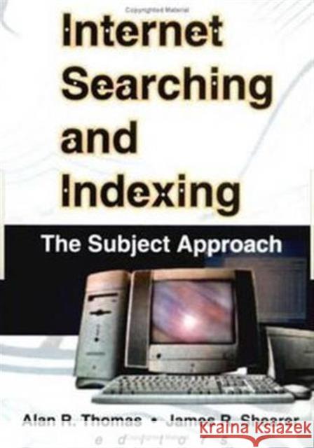 Internet Searching and Indexing: The Subject Approach Thomas, Alan R. 9780789010315 Haworth Information Press