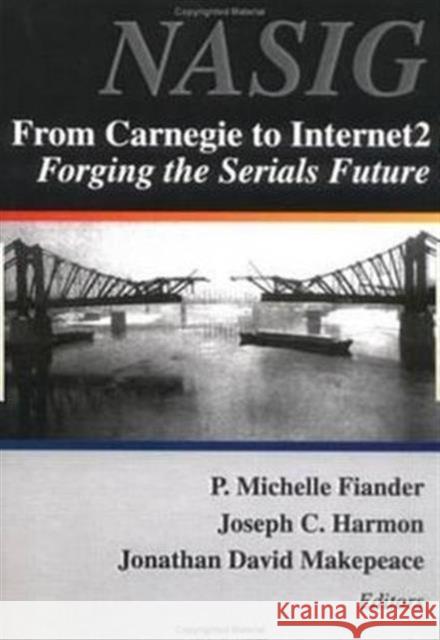 From Carnegie to Internet2: Forging the Serial's Future Flander, P. Michelle 9780789010353 Haworth Information Press
