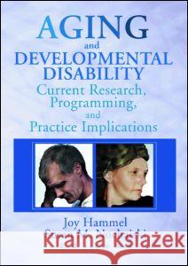 Aging and Developmental Disability: Current Research, Programming, and Practice Implications Hammel, Joy 9780789010391