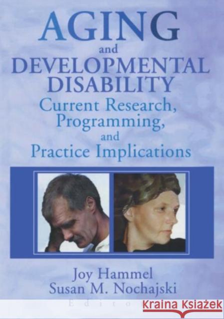 Aging and Developmental Disability: Current Research, Programming, and Practice Implications Hammel, Joy 9780789010407