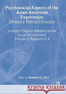 Psychosocial Aspects of the Asian-American Experience: Diversity Within Diversity Choi, Namkee G. 9780789010490