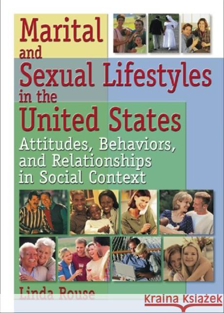 Marital and Sexual Lifestyles in the United States: Attitudes, Behaviors, and Relationships in Social Context Rouse, Linda P. 9780789010711 Haworth Press