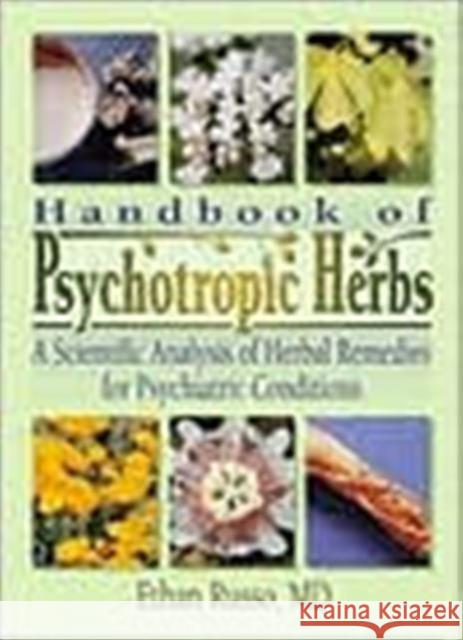 Handbook of Psychotropic Herbs: A Scientific Analysis of Herbal Remedies for Psychiatric Conditions Russo, Ethan B. 9780789010889 Haworth Press