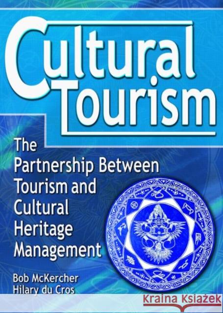 Cultural Tourism: The Partnership Between Tourism and Cultural Heritage Management McKercher, Bob 9780789011053 Haworth Hospitality Press