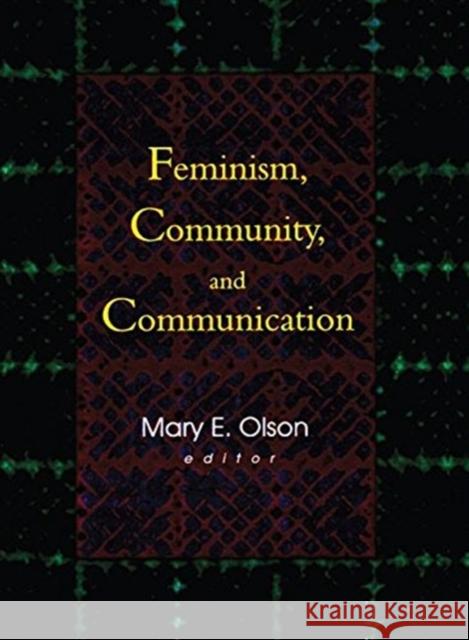 Feminism, Community, and Communication Mary E. Olson 9780789011527 Haworth Press