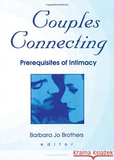 Couples Connecting : Prerequisites of Intimacy Barbara Jo Brothers 9780789011657