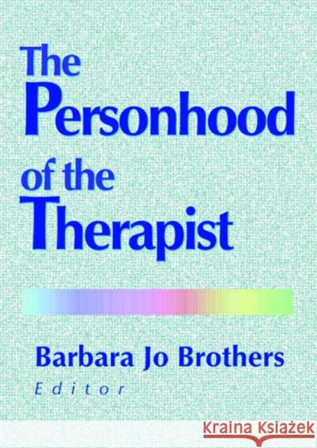 The Personhood of the Therapist Barbara Jo Brothers 9780789011671