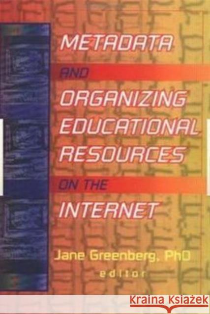 Metadata and Organizing Educational Resources on the Internet Jane Greenberg 9780789011794 Haworth Press