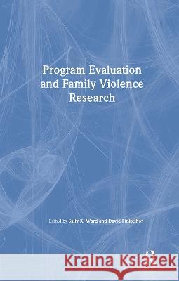 Program Evaluation and Family Violence Research Sally K. Ward 9780789011848 Haworth Maltreatment and Trauma Press
