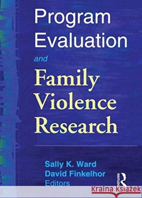 Program Evaluation and Family Violence Research Sally K. Ward David Finkelhor 9780789011855 Haworth Press