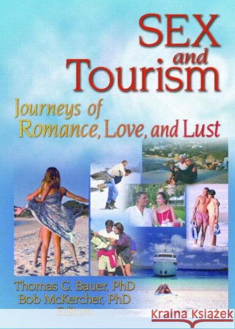 Sex and Tourism : Journeys of Romance, Love, and Lust Thomas G. Bauer 9780789012036 Haworth Hospitality Press