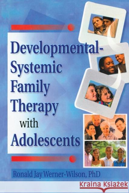 Developmental-Systemic Family Therapy with Adolescents Ronald Jay Werner-Wilson 9780789012050 Haworth Press