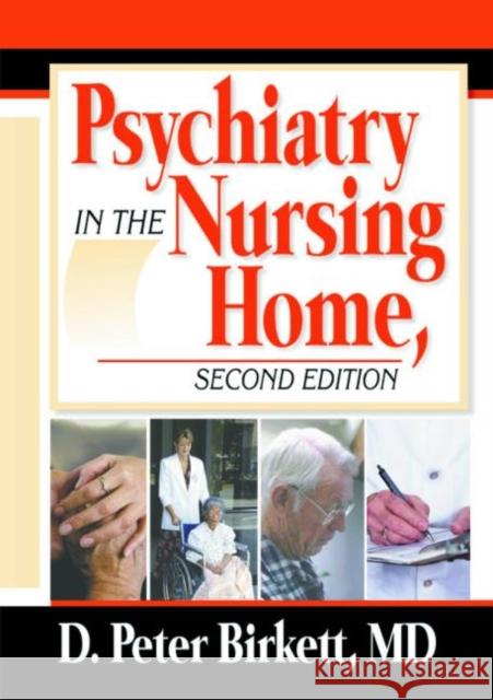 Psychiatry in the Nursing Home D. Peter Birkett 9780789012142 Haworth Press