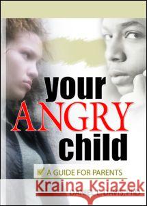 Your Angry Child: A Guide for Parents Daniel Leifeld Davis 9780789012234 Haworth Press