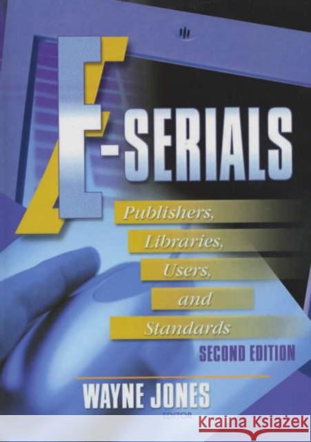 E-Serials: Publishers, Libraries, Users, and Standards, Second Edition Cole, Jim 9780789012296 Haworth Information Press