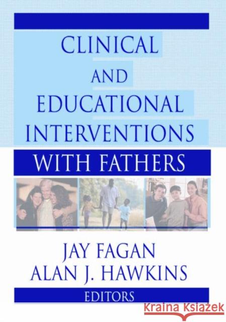 Clinical and Educational Interventions with Fathers Jay Fagan Alan J. Hawkins 9780789012388 Haworth Press