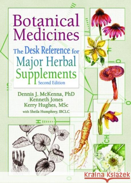 Botanical Medicines : The Desk Reference for Major Herbal Supplements, Second Edition Dennis J. McKenna Kerry Hughes Kenneth Jones 9780789012661 Haworth Press