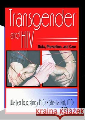 Transgender and HIV: Risks, Prevention, and Care Kirk, Sheila 9780789012678 Routledge