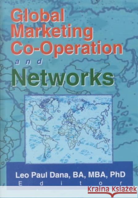 Global Marketing Co-Operation and Networks Leo Paul Dana 9780789013026 International Business Press
