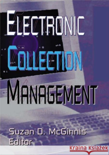 Electronic Collection Management Suzan D. McGinnis 9780789013088 Haworth Information Press