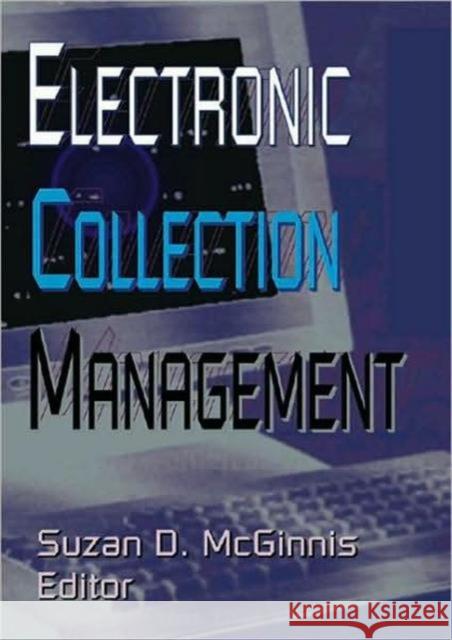 Electronic Collection Management Suzan D. McGinnis 9780789013095 Haworth Information Press