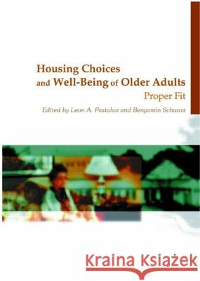 Housing Choices and Well-Being of Older Adults: Proper Fit Leon A. Pastalan 9780789013200 Haworth Press