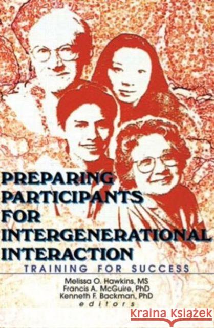 Preparing Participants for Intergenerational Interaction : Training for Success Melissa Hawkins Kenneth Backman Francis A. McGuire 9780789013248