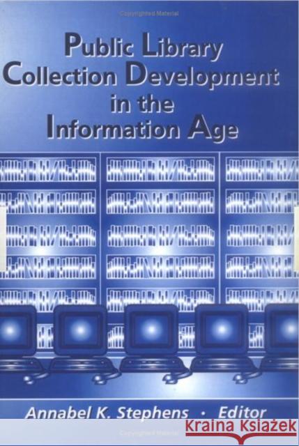 Public Library Collection Development in the Information Age Annabel Stephens   9780789013361