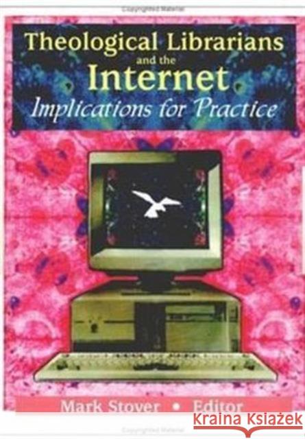 Theological Librarians and the Internet: Implications for Practice Stover, Mark E. 9780789013415 Haworth Information Press
