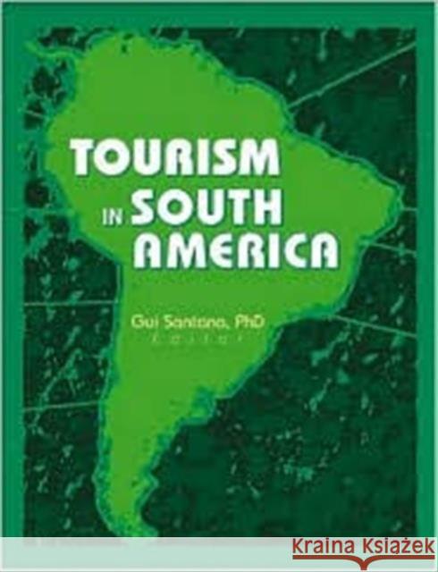 Tourism in South America Guilherme Santana   9780789013439 Routledge Member of the Taylor and Francis Gr