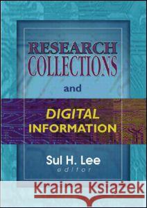 Research Collections and Digital Information Sul H. Lee 9780789013477 Haworth Information Press