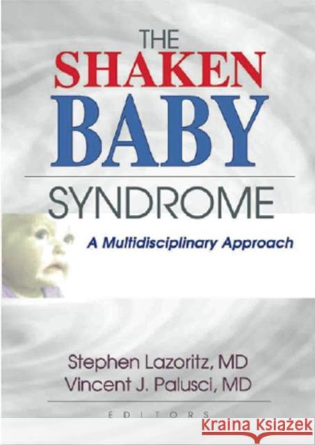 The Shaken Baby Syndrome : A Multidisciplinary Approach Stephan Lazoritz Vincent J. Palusci 9780789013514 Haworth Press
