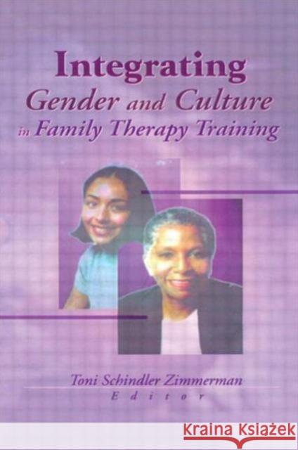 Integrating Gender and Culture in Family Therapy Training Toni Schindler Zimmerman 9780789013545 Haworth Press