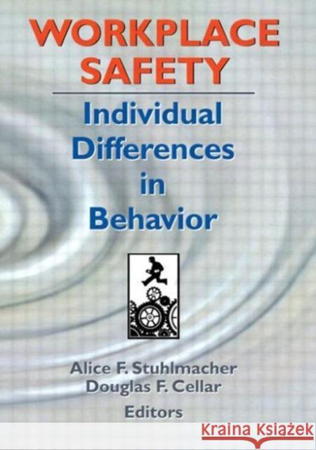 Workplace Safety : Individual Differences in Behavior Alice F. Stuhlmacher Douglas F. Cellar 9780789013569 Routledge