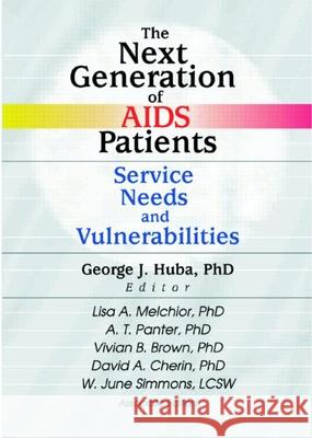 The Next Generation of AIDS Patients: Service Needs and Vulnerabilities Huba, George J. 9780789013613 Routledge