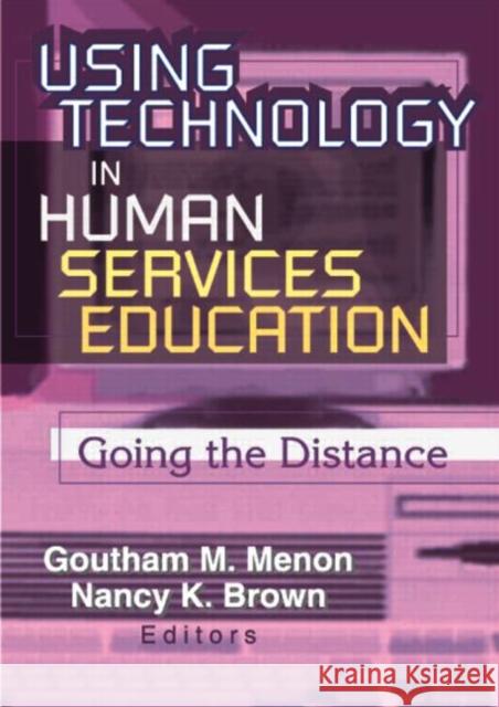 Using Technology in Human Services Education: Going the Distance Menon, Goutham 9780789013729