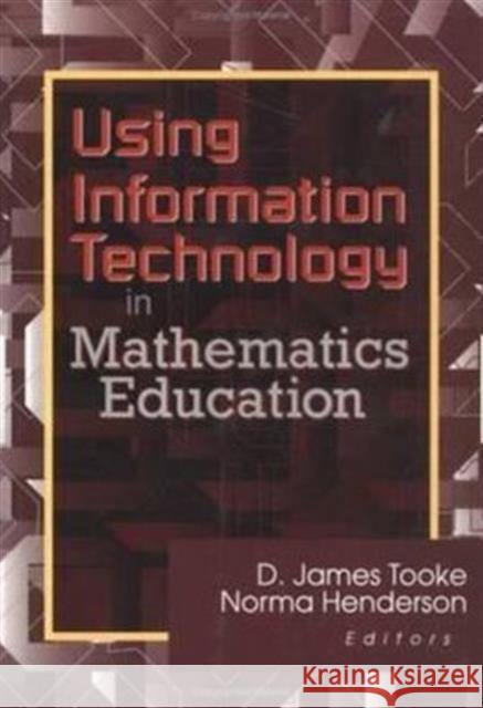 Using Information Technology in Mathematics Education D. James Tooke Norma Henderson 9780789013767 Haworth Press