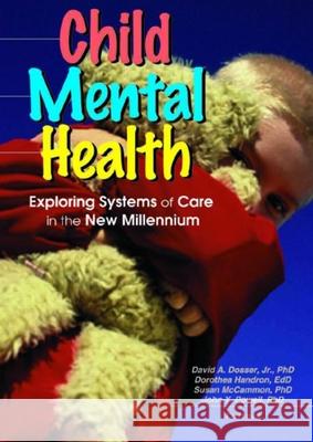 Child Mental Health: Exploring Systems of Care in the New Millennium Spencer, Sandra A. 9780789013811 Haworth Press