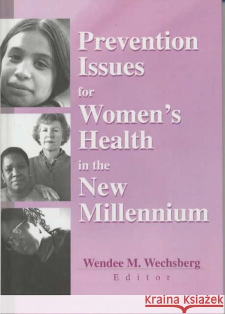 Prevention Issues for Women's Health in the New Millennium Wendee Wechsberg 9780789013828 Routledge
