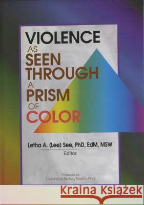 Violence as Seen Through a Prism of Color Letha A. Lee See 9780789013927 Haworth Social Work