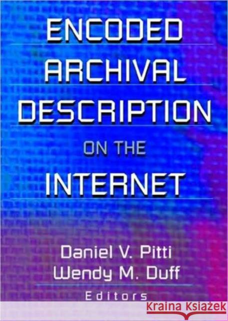 Encoded Archival Description on the Internet Wendy Duff Daniel V Pitti  9780789013972
