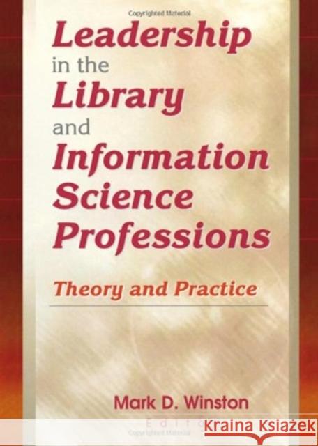 Leadership in the Library and Information Science Professions : Theory and Practice Mark Winston 9780789014153