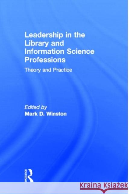 Leadership in the Library and Information Science Professions : Theory and Practice Mark Winston 9780789014160