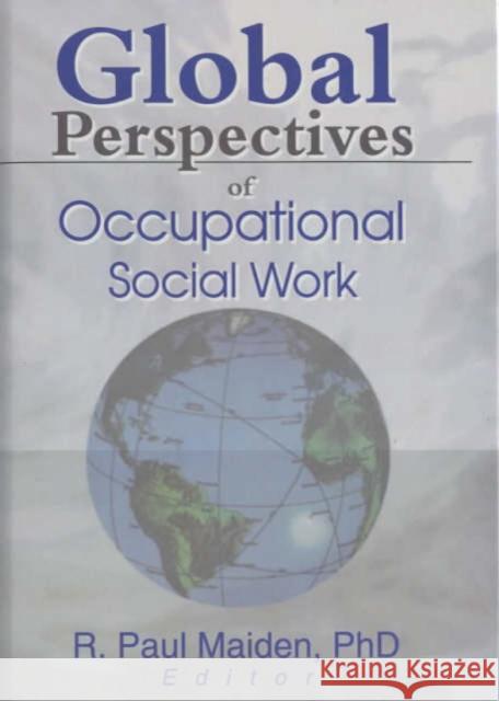 Global Perspectives of Occupational Social Work Paul Maiden 9780789014238