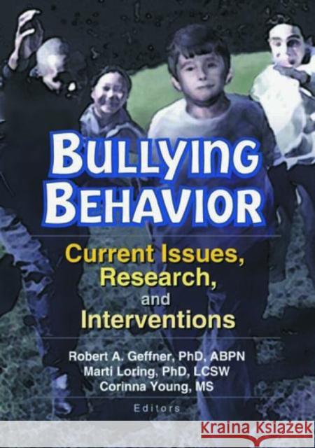 Bullying Behavior : Current Issues, Research, and Interventions Robert A. Geffner Marti T. Loring Corinna Young 9780789014351 Haworth Maltreatment and Trauma Press