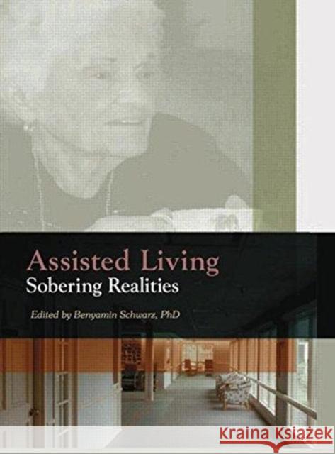Assisted Living: Sobering Realities Schwarz, Benyamin 9780789014443 Haworth Press