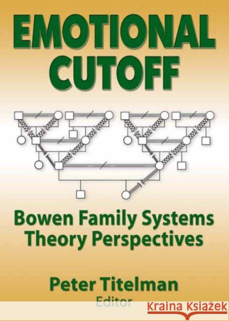 Emotional Cutoff: Bowen Family Systems Theory Perspectives Titelman, Peter 9780789014603 Haworth Clinical Practice Press