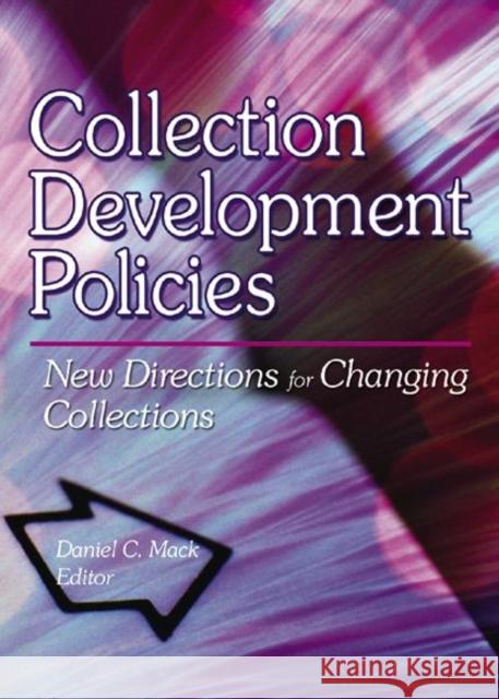 Collection Development Policies : New Directions for Changing Collections Daniel C. Mack 9780789014702 Haworth Information Press